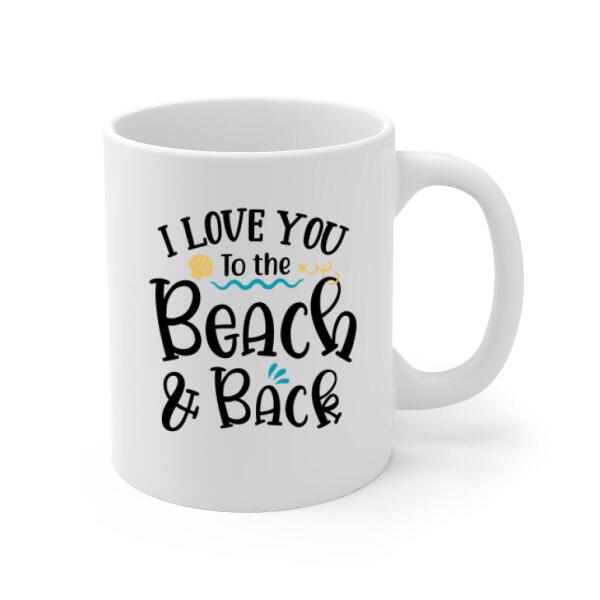 Couple at Beach I Love You to the Beach and Back - Personalized Mug For Him, For Her