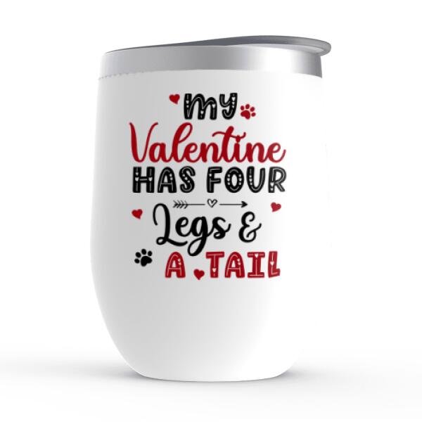 My Valentine has Four Legs and a Tail - Valentine's Day Personalized Gifts Custom Wine Tumbler for Cat Mom