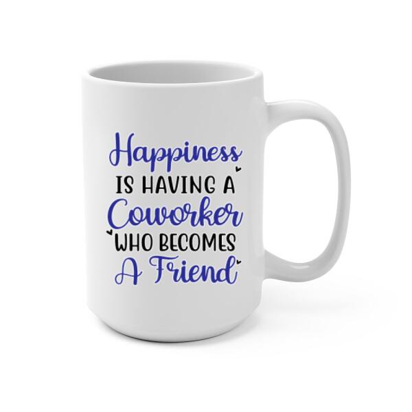 Happiness Is Having A Coworkers Who Becomes a Friends - Personalized Mug, For Coworkers