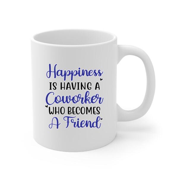 Happiness Is Having A Coworkers Who Becomes a Friends - Personalized Mug, For Coworkers