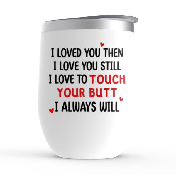 I Love To Touch Your Butt - Personalized Wine Tumbler For Couples, For Her, For Him