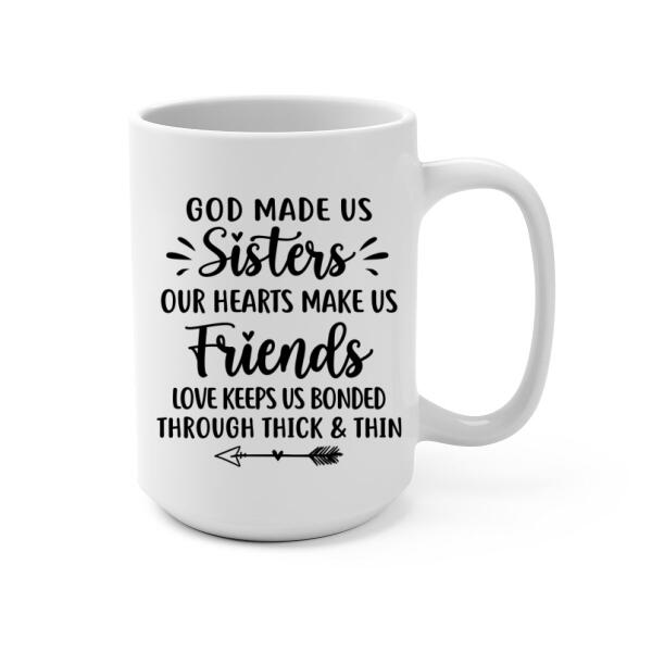 God Made Us Sisters Our Hearts Made Us Friends - Personalized Mug For Friends, For Besties