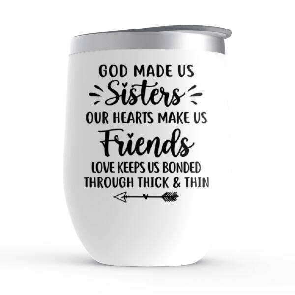 God Made Us Sisters Our Hearts Made Us Friends - Personalized Wine Tumbler For Friends, For Besties