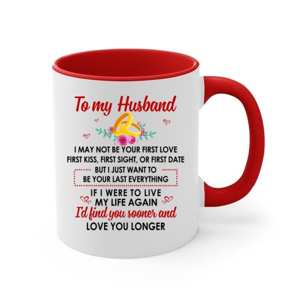 To My Husband Just Want To Be Your Last Everything - Personalized Mug For Couples, For Him, Valentine's Day