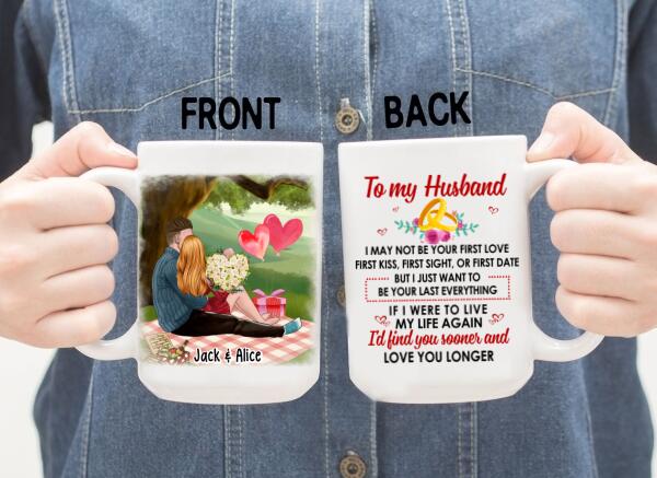 To My Husband Just Want To Be Your Last Everything - Personalized Mug For Couples, For Him, Valentine's Day