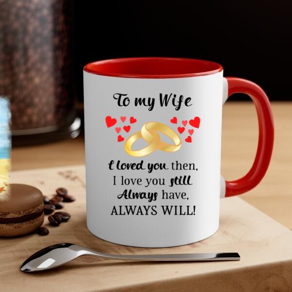 To My Wife I Will Always Love You - Personalized Mug For Couples, For Her