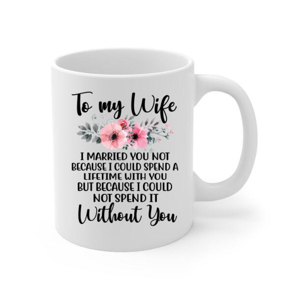 To My Wife Spend A Lifetime With You - Personalized Mug For Couples, For Her