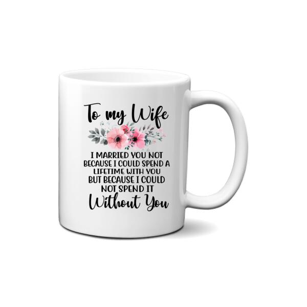 To My Wife Spend A Lifetime With You - Personalized Mug For Couples, For Her