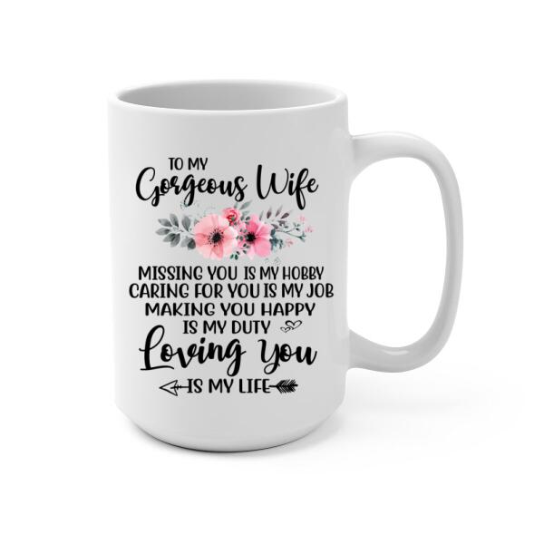 To My Gorgeous Wife Loving You Is My Life - Personalized Mug For Couples, Her