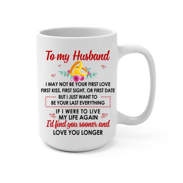 To My Husband Find You Sooner And Love You Longer - Personalized Mug For Couples, Him