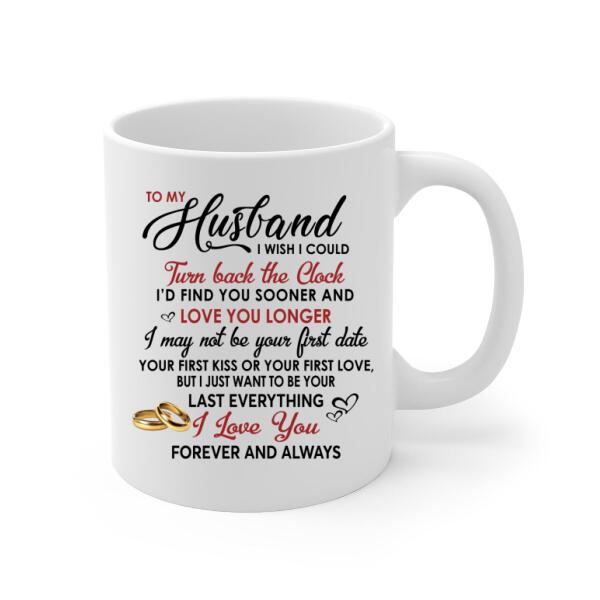 To My Husband I Wish I Could Turn Back The Clock - Personalized Mug For Couples, Him