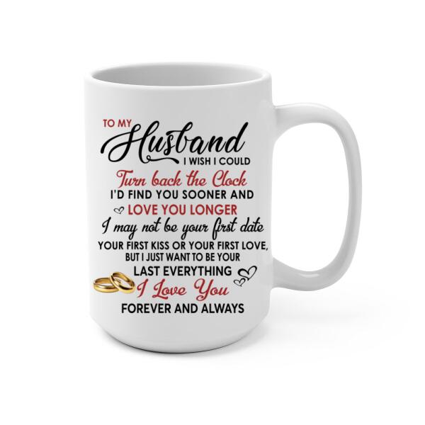 To My Husband I Wish I Could Turn Back The Clock - Personalized Mug For Couples, Him