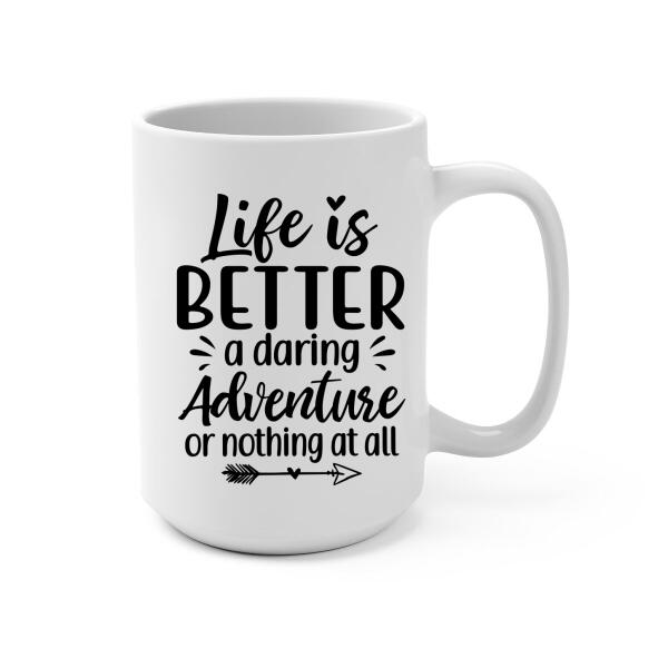 Life Is Better A Daring Adventure - Personalized Mug For Her, Him, For Couples, Hiking