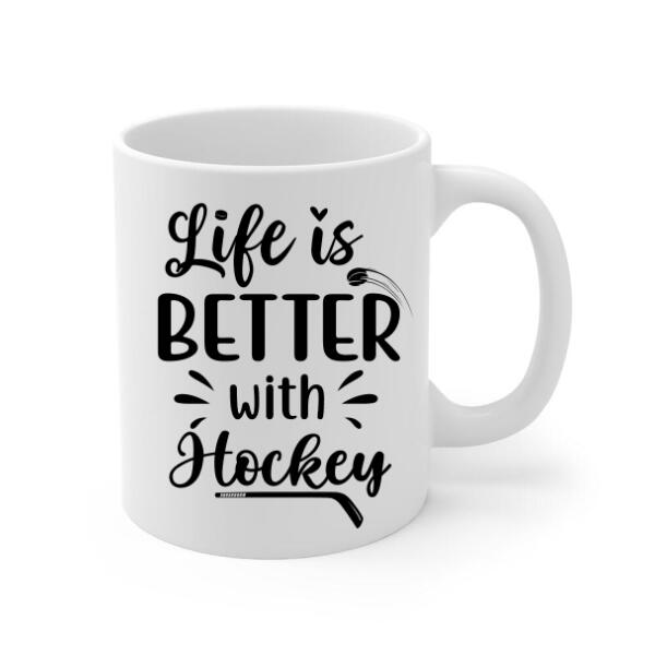 Life Is Better With Hockey - Personalized Mug For Him, Her, Hockey