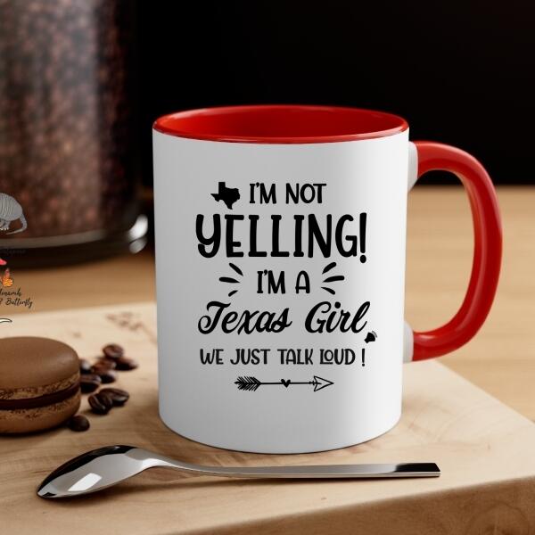 I'm Not Yelling I'm A Texas Girl - Personalized Mug For Her, Texas