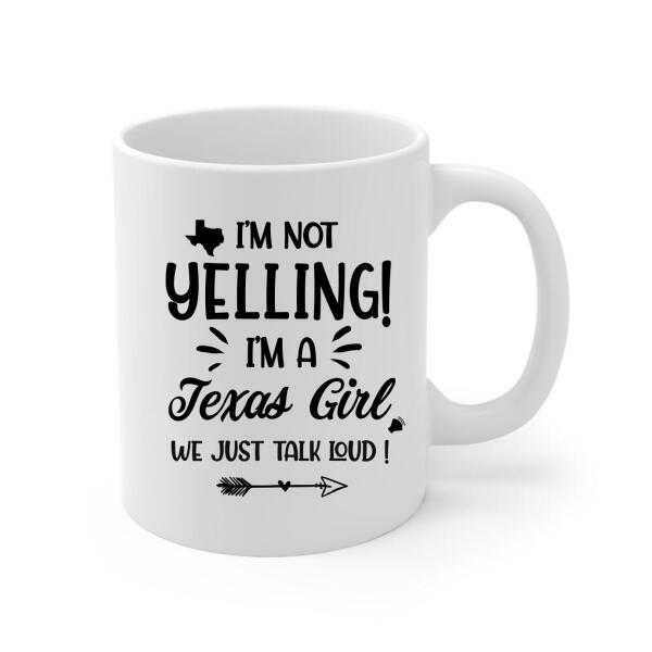 I'm Not Yelling I'm A Texas Girl - Personalized Mug For Her, Texas