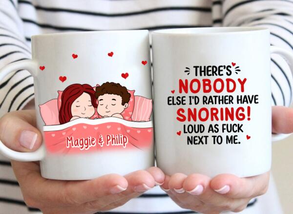 There's Nobody Else I'd Rather Have Snoring Loud - Personalized Mug For Couples, Him, Her