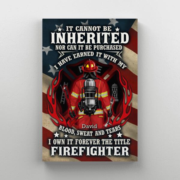 It Cannot Be Inherited Nor Can It Be Purchased - Personalized Canvas For Him, Her, Firefighter