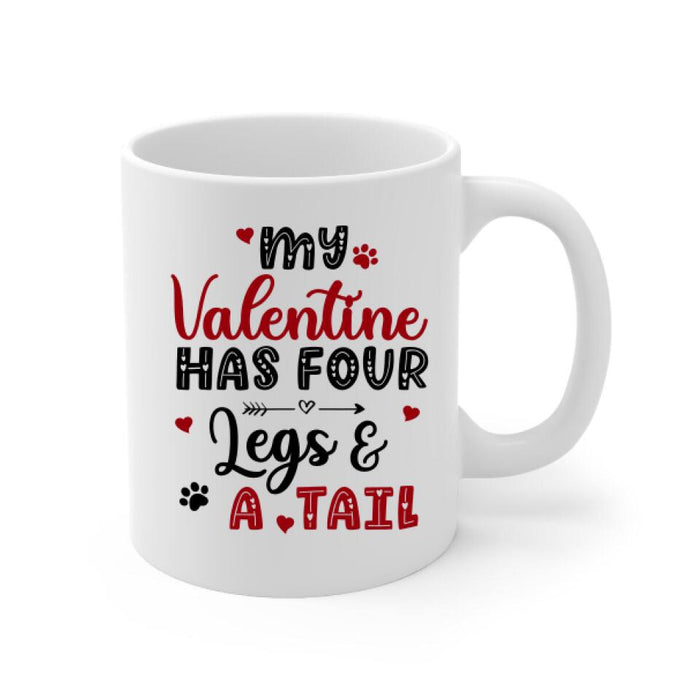 My Valentine Has Four Legs and a Tail - Personalized Gifts Custom Dog Mug for Dog Mom, Dog Lovers