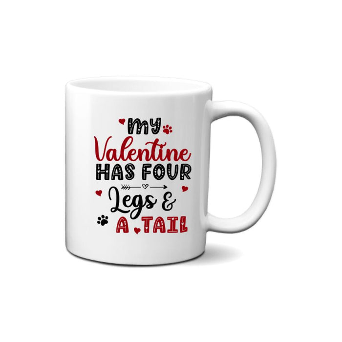 My Valentine Has Four Legs and a Tail - Personalized Gifts Custom Dog Mug for Dog Mom, Dog Lovers