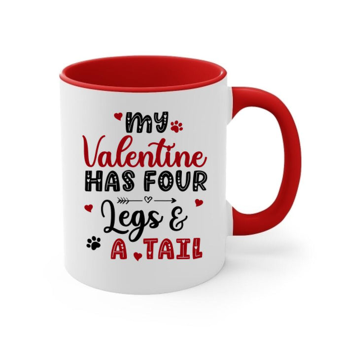 My Valentine Has Four Legs and a Tail - Personalized Gifts Custom Dog Mug for Dog Mom, Dog Lovers