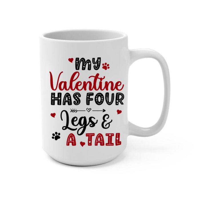 My Valentine Has Four Legs and a Tail - Personalized Gifts Custom Dog Mug for Dog Mom, Dog Lovers