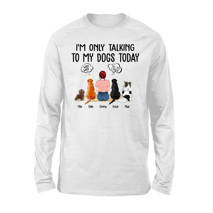 I'm Only Talking to My Dogs Today - Personalized Gifts Custom Dog Shirt for Dog Mom, Dog Lovers