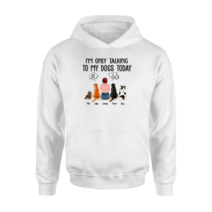 I'm Only Talking to My Dogs Today - Personalized Gifts Custom Dog Shirt for Dog Mom, Dog Lovers