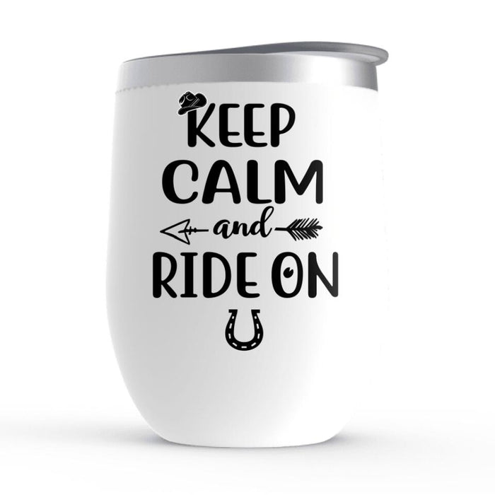 Keep Calm And Ride On - Personalized Wine Tumbler For Him, Her, Horse Lovers