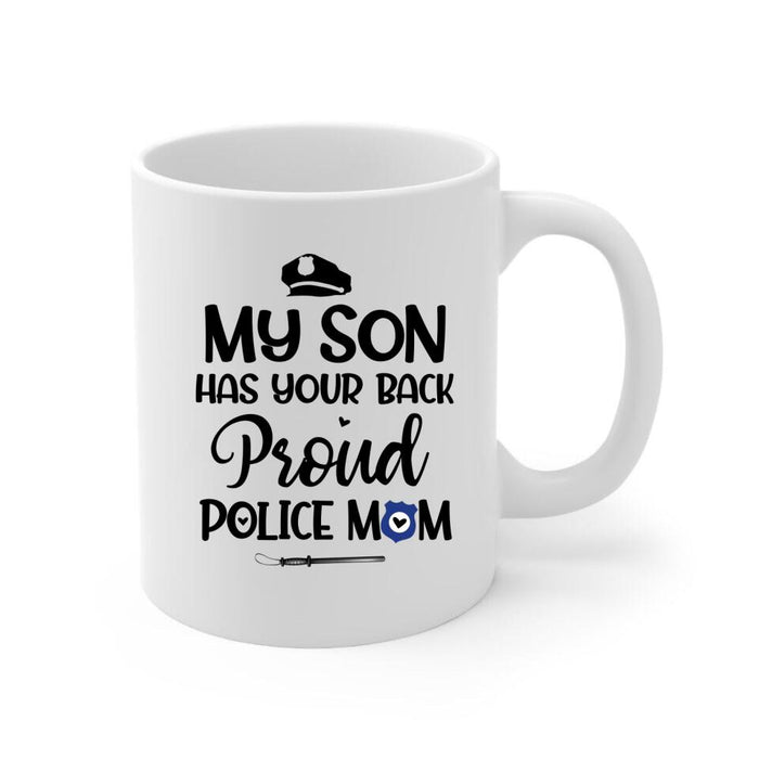 My Son Have Your Back Proud Police Mom - Personalized Mug For Mom, Police Officer, Mother's Day