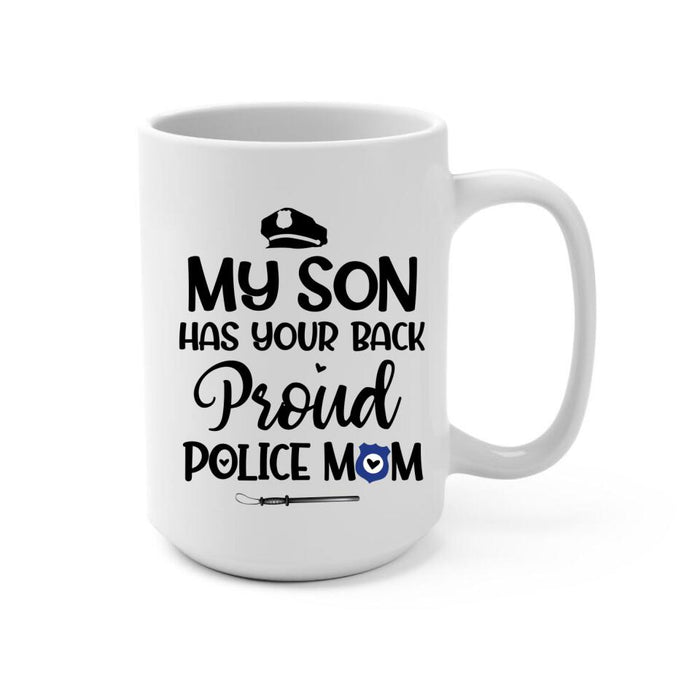 My Son Have Your Back Proud Police Mom - Personalized Mug For Mom, Police Officer, Mother's Day