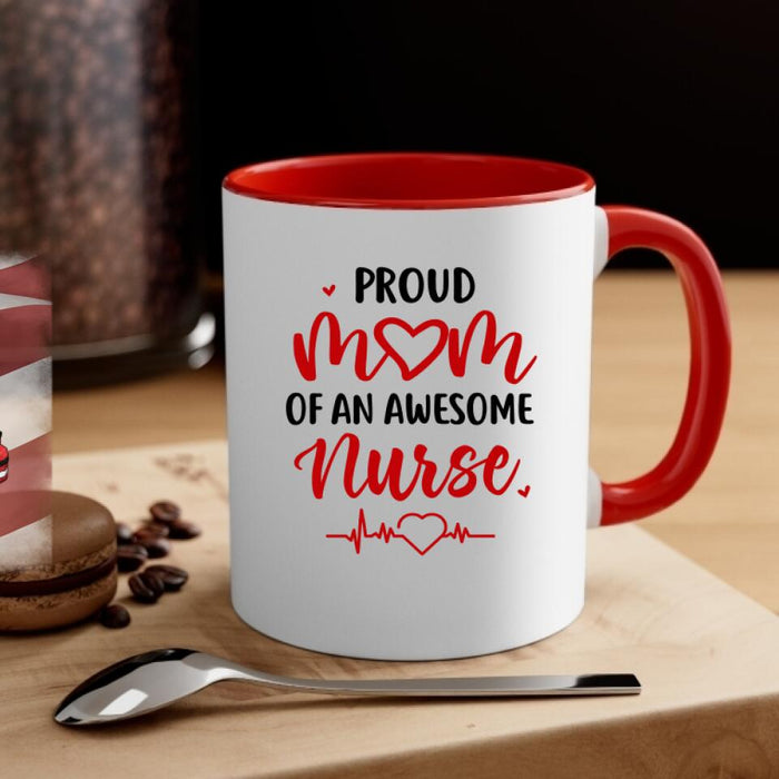 Proud Mom Of An Awesome Nurse - Personalized Mug For Mom, Nurse, Mother's Day