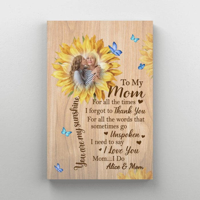 To My Mom I Need To Say I Love You - Custom Canvas Photo Upload For Mom, For Her, Mother's Day