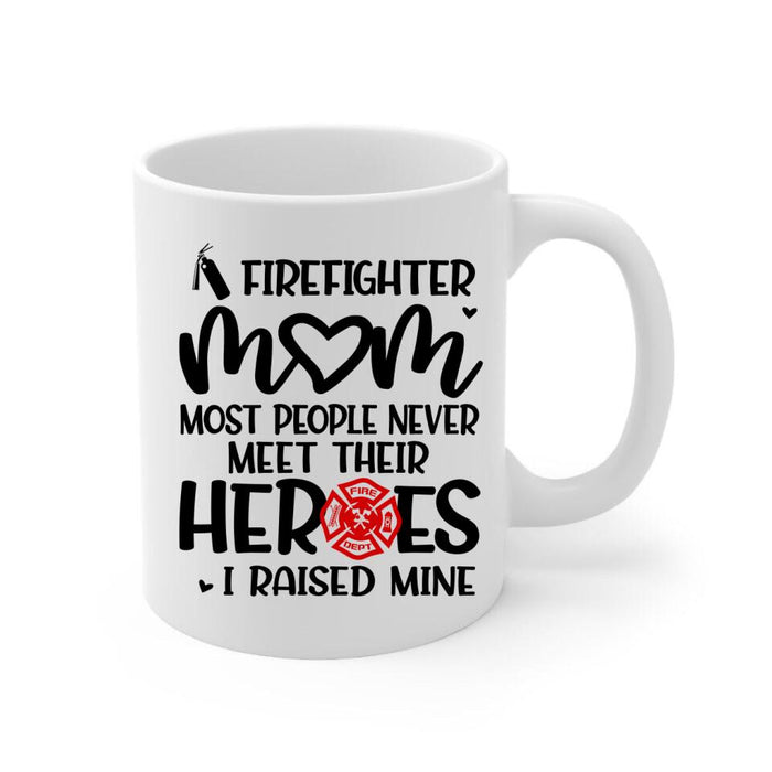 Most People Never Meet Their Heroes I Raised Mine - Personalized Mug For Mom, Firefighter