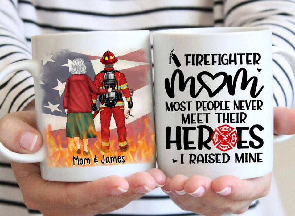 Most People Never Meet Their Heroes I Raised Mine - Personalized Mug For Mom, Firefighter