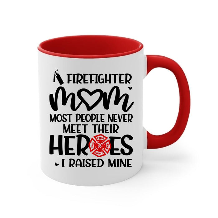 Most People Never Meet Their Heroes I Raised Mine - Personalized Mug For Mom, Firefighter