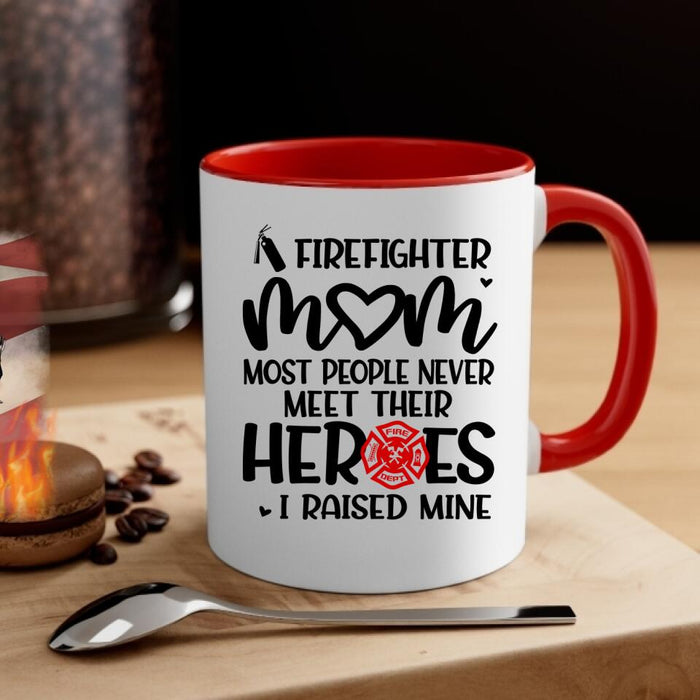 Most People Never Meet Their Heroes I Raised Mine - Personalized Mug For Mom, Firefighter