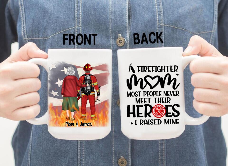 Most People Never Meet Their Heroes I Raised Mine - Personalized Mug For Mom, Firefighter