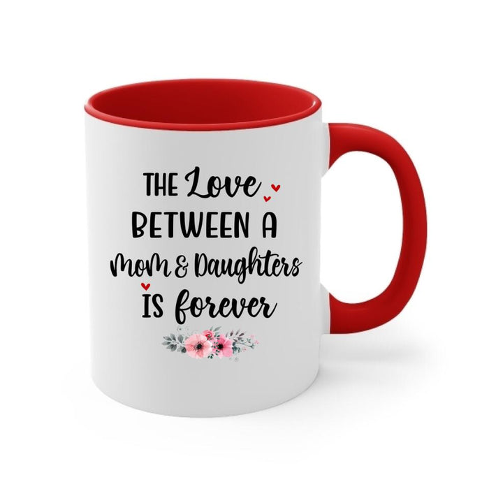 Up To 3 Daughters The Love Between A Mom And Daughters - Personalized Mug For Her, Mom, Daughter