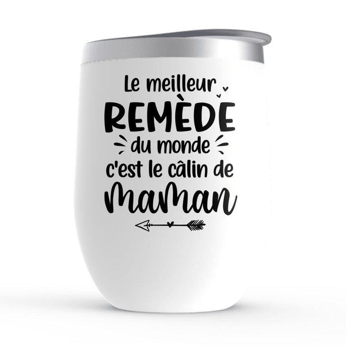 Le Meilleur Remède du Monde c'est le Câlin de Maman - Personalized Gifts Custom Wine Tumbler for Mom