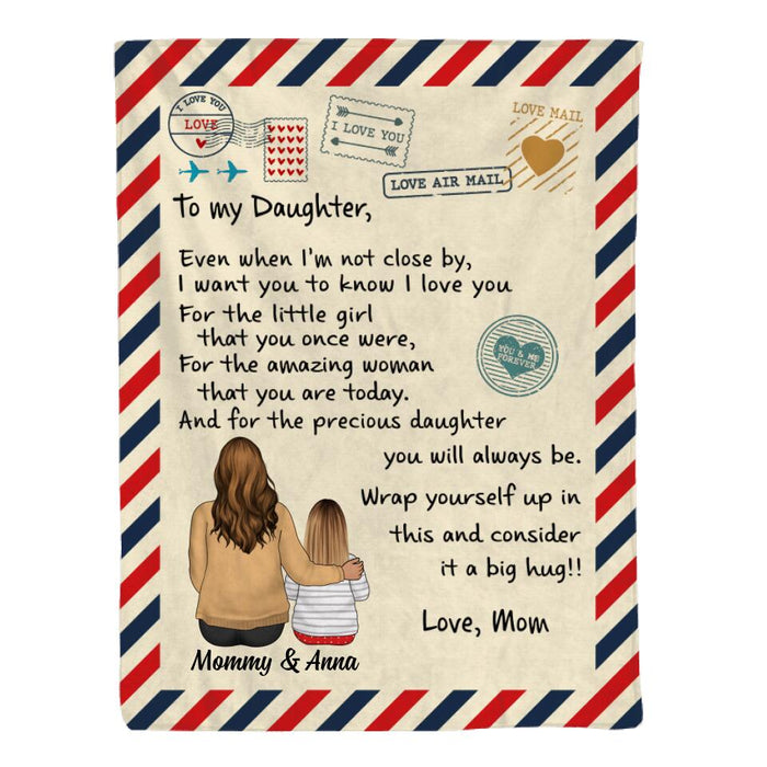 To My Daughter Even When I'm Not Close By - Personalized Blanket For Daughter, For Her