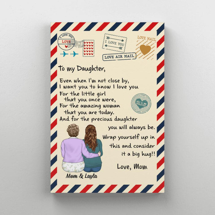 To My Daughter Even When I'm Not Close By - Personalized Canvas For Daughter, For Her