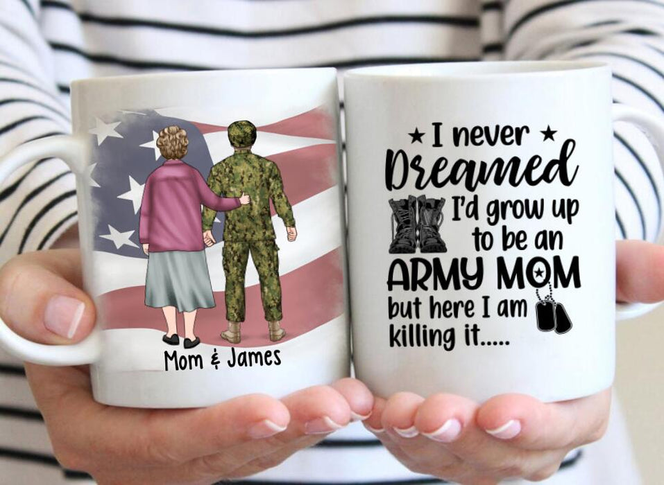 I Never Dreamed I'd Grow Up To Be An Army Mom - Personalized Mug For Mom, Military