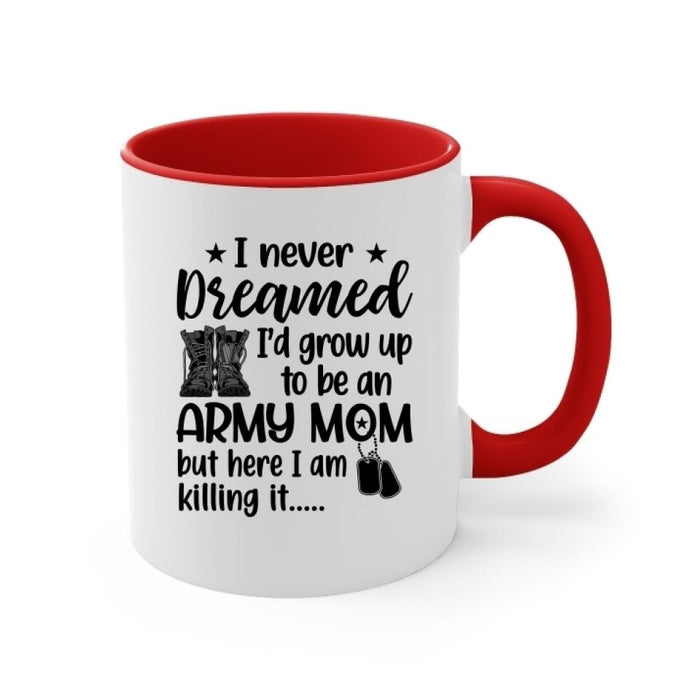 I Never Dreamed I'd Grow Up To Be An Army Mom - Personalized Mug For Mom, Military