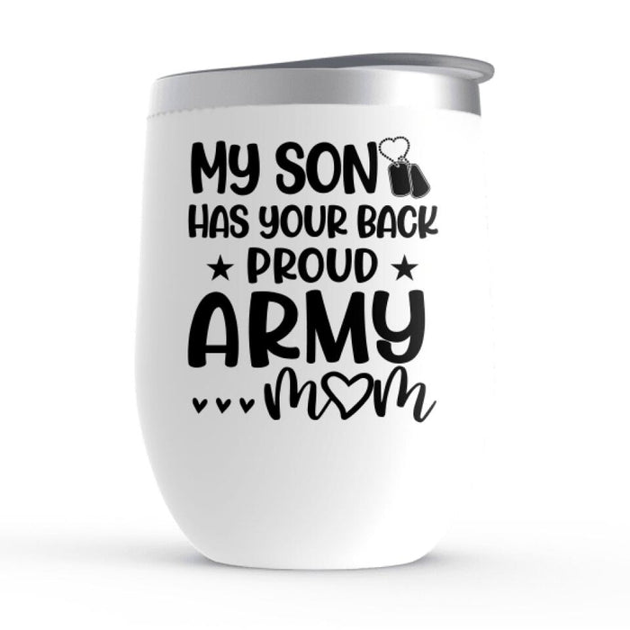 My Son Has Your Back - Proud Army Mom Personalized Gifts - Custom Military Wine Tumbler for Mom, Military Gifts