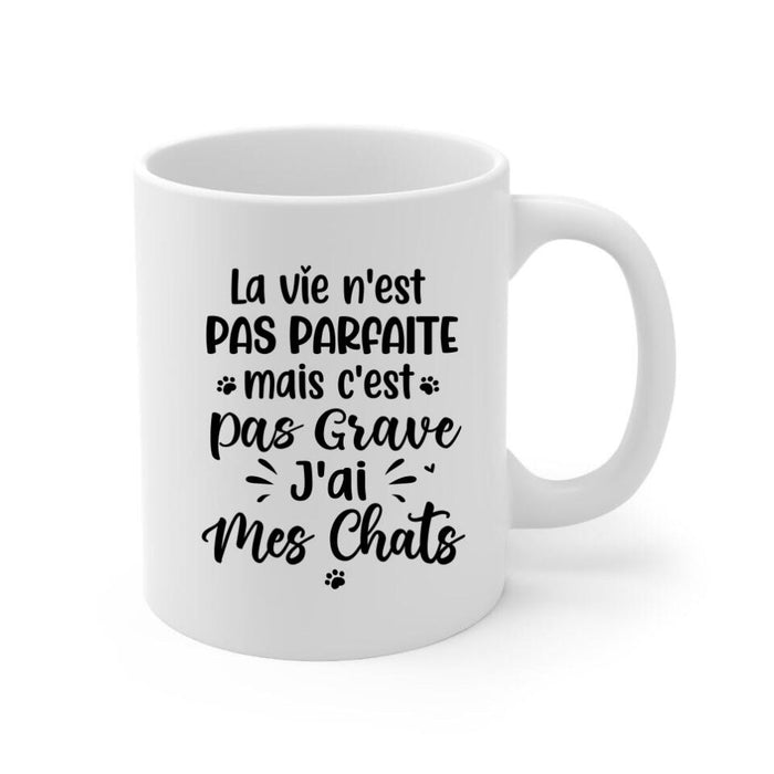 La Vie N'est Pas Parfaite Mais C'est Pas Grave J'ai Mes Chats - Personalized Mug For Him, Her, Cat Lovers