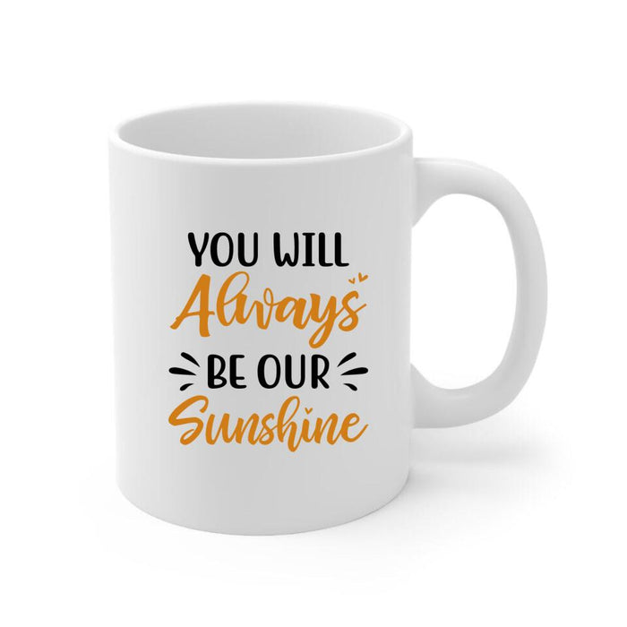 You Will Always Be Our Sunshine - Personalized Mug For Mom, Daughters, Mother's Day