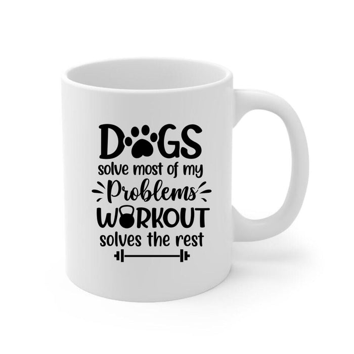 Dogs Solve Most Of My Problems Workout Solves The Rest - Personalized Mug For Her, Dog Lovers, Fitness