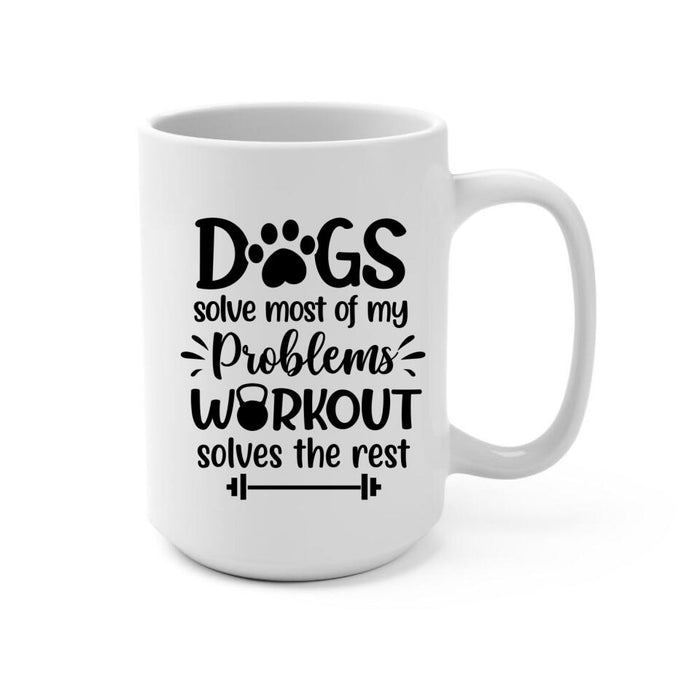 Dogs Solve Most Of My Problems Workout Solves The Rest - Personalized Mug For Her, Dog Lovers, Fitness