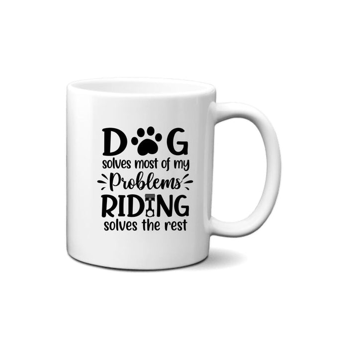 Dog Solves Most Of My Problems Riding Solves The Rest - Personalized Mug For Him, Dog Lovers, Motorcycle Lovers